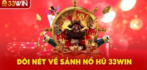 Các thể loại vô cùng hot đang có mặt tại nổ hũ 33WIN