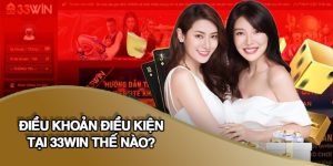 Nội dung về điều khoản điều kiện hội viên 33WIN cần hiểu rõ