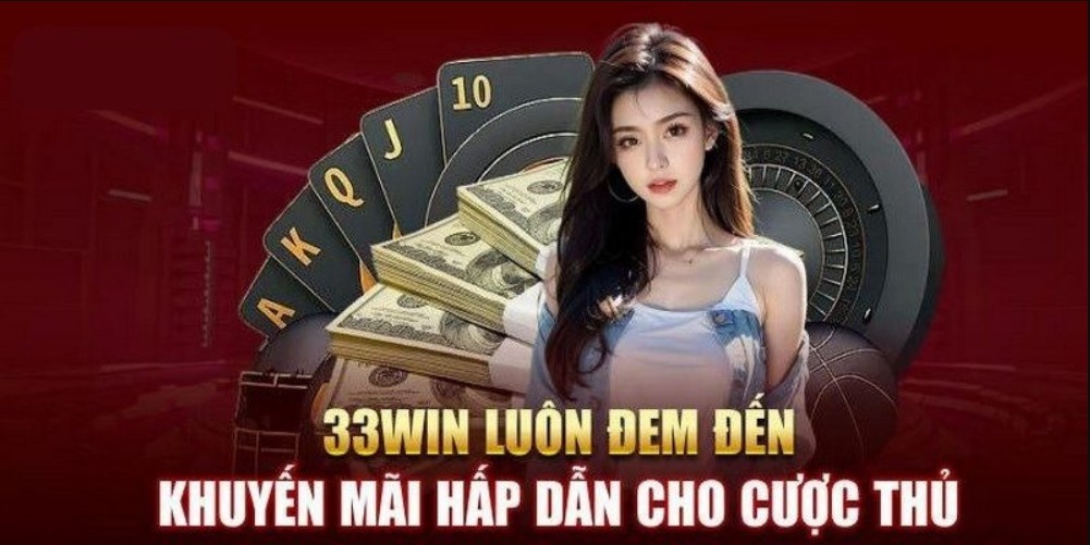 Tổng hợp những ưu đãi 33WIN nổi bật nhất